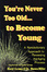 Cover of You're never too old... to Become Young