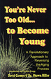 Cover of You're never too old... to Become Young
