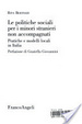 Cover of Le politiche sociali per i minori stranieri non accompagnati. Pratiche e modelli locali in Italia