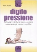 Image of Digitopressione. Per curare i disturbi e per acquisire nuove energie e nuovi equilibri