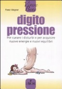 Image of Digitopressione. Per curare i disturbi e per acquisire nuove energie e nuovi equilibri
