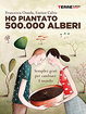 Cover of Ho piantato 500.000 alberi