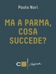 Cover of Ma a Parma, cosa succede?