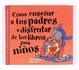 Cover of Cómo enseñar a tus padres a disfrutar de los libros para niños