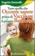 Cover of Tutto quello che occorre sapere prima di vaccinare il proprio bambino