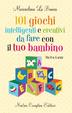 Cover of Centouno giochi intelligenti e creativi da fare con il tuo bambino da 0 a 5 anni