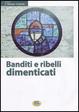 Cover of Banditi e ribelli dimenticati