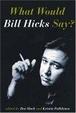 Cover of What Would Bill Hicks Say?