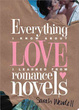 Cover of Everything I Know about Love I Learned from Romance Novels