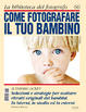 Cover of Come fotografare il tuo bambino
