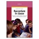 Cover of Raccontare in classe. Sviluppare le competenze emotive e interpersonali nella scuola primaria attraverso la narrazione
