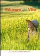 Cover of Educare alla vita. Come aiutare adulti e bambini a trovare la vera felicità