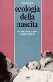 Ecologia della nascita Una via antica e nuova al parto naturale