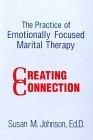 The Practice Of Emotionally Focused Marital Therapy : Creating Connection (Brunner/Mazel Basic Principles Into Practice Series, Vol 11)