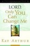 Cover of "Lord, Only You Can Change Me"