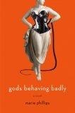 Gods Behaving Badly : A Novel