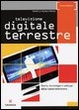 Cover of Televisione digitale terrestre. Storia, tecnologie e sviluppi della nuova televisione