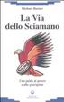 Cover of La via dello sciamano. Una guida al potere e alla guarigione