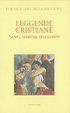Cover of Leggende cristiane: santi, martiri e pellegrini