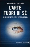 More about L'arte fuori di sé. Un manifesto per l'età post-tecnologica