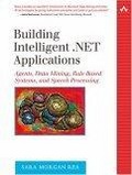 Building Intelligent .NET Applications : Agents, Data Mining, Rule-Based Systems, and Speech Processing (The Addison-Wesley Microsoft Technology Series)