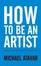 Cover of How to be an Artist