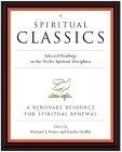 Spiritual Classics : Selected Readings for Individuals and Groups on the Twelve Spiritual Disciplines