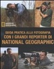 Cover of Guida pratica alla fotografia con i grandi reporter di National Geographic