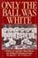 Cover of Only the Ball Was White