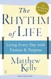 The Rhythm of Life : Living Every Day with Passion and Purpose