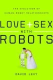 Love and Sex with Robots : The Evolution of Human-Robot Relationships
