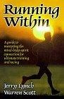 Running Within : A Guide to Mastering the Body-Mind-Spirit Connection for Ultimate Training and Racing