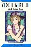 Video Girl Ai, Vol. 6 : Cutting Room