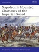 Cover of Napoleon's Mounted Chasseurs of the Imperial Guard
