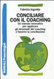Cover of Conciliare con il coaching. Un metodo innovativo per applicare gli strumenti del coaching e favorire la conciliazione