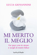 Cover of Mi merito il meglio. Fai pace con te stesso e scegli di essere felice