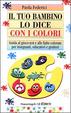 Cover of Il tuo bambino lo dice con i colori