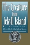 The Creature from Jekyll Island : A Second Look at the Federal Reserve