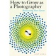Cover of How to Grow as a Photographer