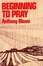 Cover of "Beginning to Pray"