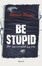 Cover of Be stupid