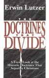 Doctrines That Divide, The : A Fresh Look at the Historic Doctrines That Separate Christians