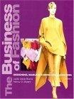 The Business of Fashion : Designing, Manufacturing, and Marketing