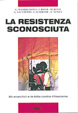Cover of La Resistenza sconosciuta