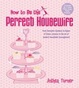 Cover of How to Be the Perfect Housewife