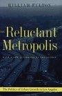 The Reluctant Metropolis : The Politics of Urban Growth in Los Angeles