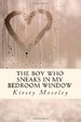 Cover of The Boy Who Sneaks in my Bedroom Window