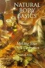 Natural Body Basics : Making Your Own Cosmetics