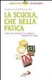 Cover of La scuola che bella fatica! Come non tornare tra i banchi insieme ai figli