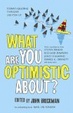 Cover of What Are You Optimistic About?